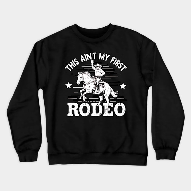 this Aint My First Rodeo Crewneck Sweatshirt by mdr design